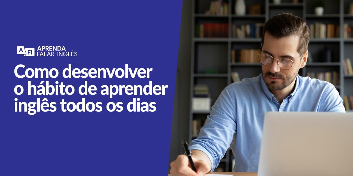 Como desenvolver o hábito de aprender inglês todos os dias?